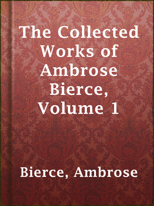 Title details for The Collected Works of Ambrose Bierce, Volume 1 by Ambrose Bierce - Available
